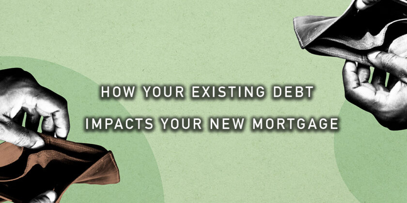 How Your Existing Debt Impacts Your New Mortgage