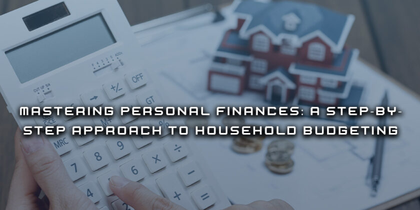 Mastering Personal Finances: A Step-by-Step Approach to Household Budgeting