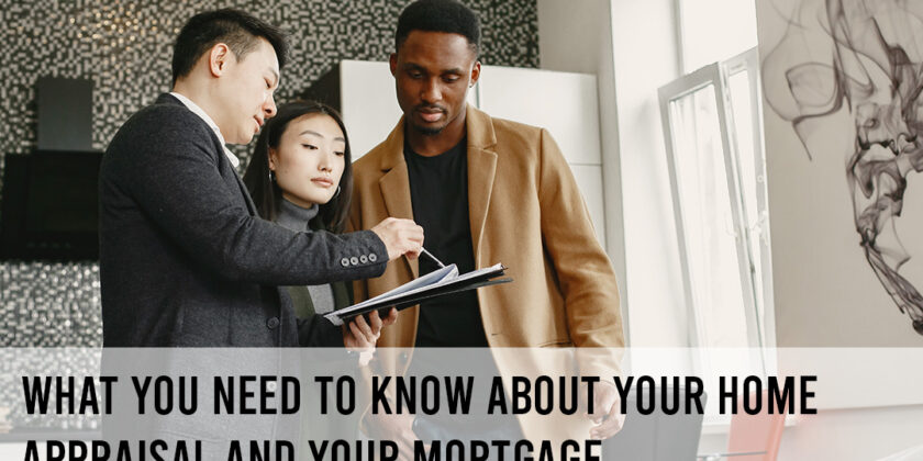 What You Need To Know About Your Home Appraisal And Your Mortgage