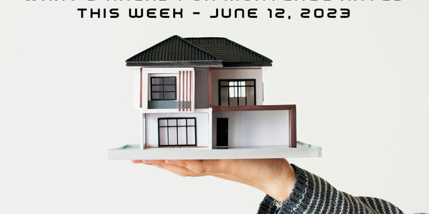What’s Ahead For Mortgage Rates This Week – June 12, 2023