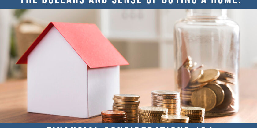 The Dollars and Sense of Buying a Home: Financial Considerations 101