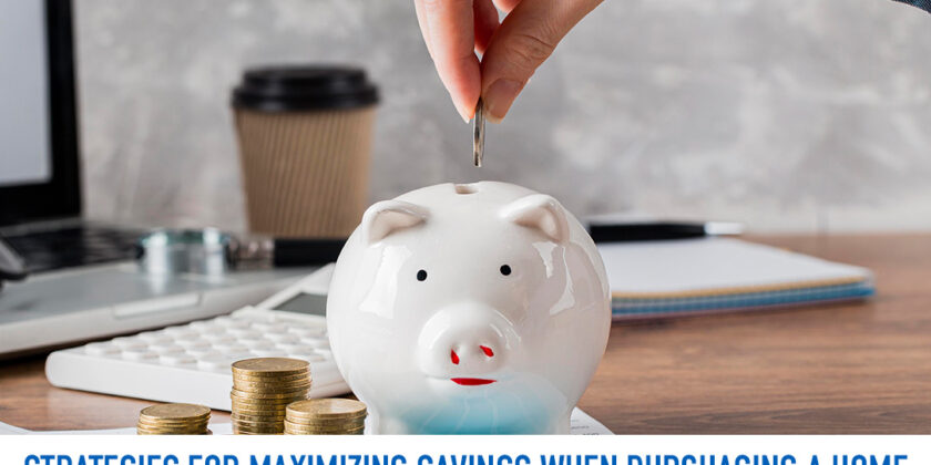 Strategies for Maximizing Savings When Purchasing a Home