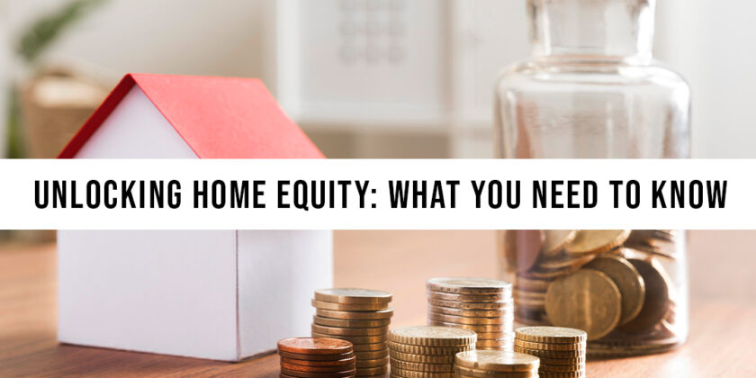 Unlocking Home Equity: What You Need to Know