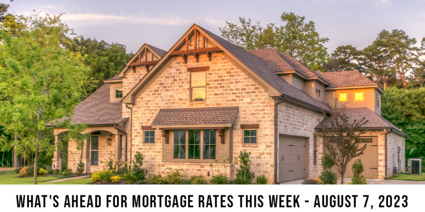 What’s Ahead For Mortgage Rates This Week – August 7, 2023